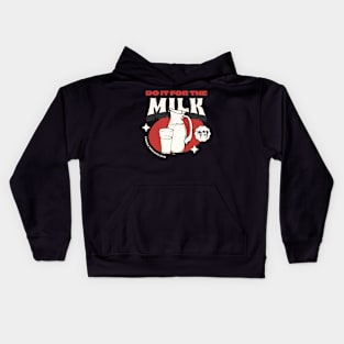 Do it for the milk Kids Hoodie